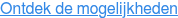 Ontdek de mogelijkheden