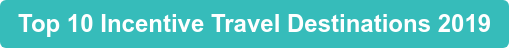 Top 10 Incentive Travel Destinations 2019