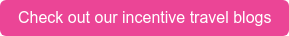 Check out our incentive travel blogs