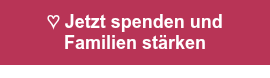 ♡ Jetzt spenden und Familien stärken