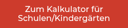 Zum Kalkulator für Schulen/Kindergärten