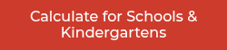 Calculate for Schools &amp; Kindergartens