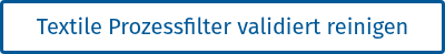 &nbsp;Textile Prozessfilter validiert reinigen&nbsp;