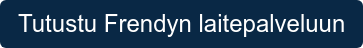 Tutustu Frendyn laitepalveluun