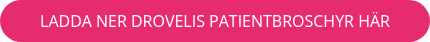 LADDA NER DROVELIS PATIENTBROSCHYR HÄR