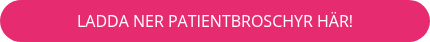 LADDA NER PATIENTBROSCHYR HÄR!