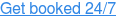 Get booked 24/7