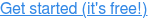 Get started (it's free!)