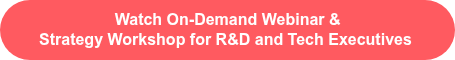 Watch On-Demand Webinar &  Strategy Workshop for R&D and Tech Executives 
