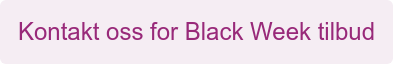 Kontakt oss for Black Week tilbud