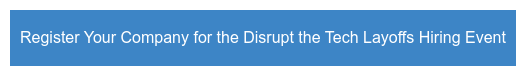 Register Your Company for the Disrupt the Tech Layoff Event