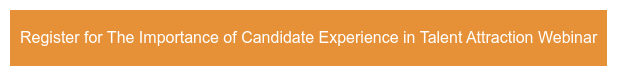 Register for The Importance of Candidate Experience in Talent Attraction Webinar