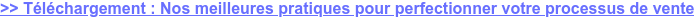>> Téléchargement : Nos meilleures pratiques pour perfectionner votre processus  de vente