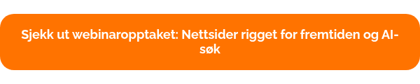 Sjekk ut webinaropptaket: Nettsider rigget for fremtiden og AI-søk