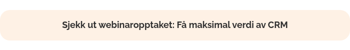 Sjekk ut webinaropptaket: Få maksimal verdi av CRM
