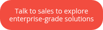 <p>Talk to sales to explore enterprise-grade solutions</p>