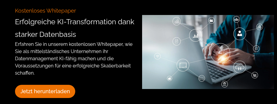 Kostenloses Whitepaper Erfolgreiche KI-Transformation dank starker Datenbasis Erfahren Sie in unserem kostenlosen Whitepaper, wie Sie als mittelständisches Unternehmen ihr Datenmanagement KI-fähig machen und die Voraussetzungen für eine erfolgreiche Skalierbarkeit schaffen. &nbsp;