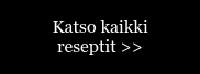 Katso kaikki reseptit >>