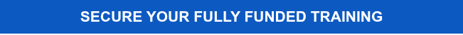 SECURE YOUR FULLY FUNDED TRAINING