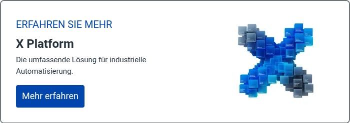 ERFAHREN SIE MEHR X Platform Die umfassende Lösung für industrielle Automatisierung.  