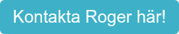 Kontakta Roger här!