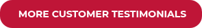 <strong>&nbsp;MORE CUSTOMER TESTIMONIALS</strong>