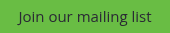<p>Join our mailing list</p>