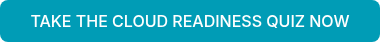 TAKE THE CLOUD READINESS QUIZ NOW