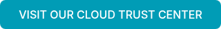 VISIT OUR CLOUD TRUST CENTER