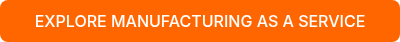 EXPLORE MANUFACTURING AS A SERVICE