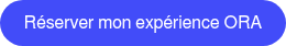 <span style="font-family: Helvetica, Arial, sans-serif;">Réserver mon expérience ORA<br></span>