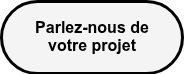 <p><strong>Parlez-nous de votre projet</strong></p>