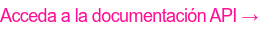 Acceda a la documentación API →