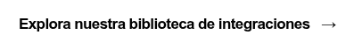 Explora nuestra biblioteca de integraciones   →