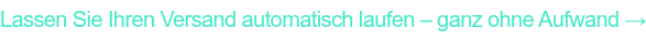 Lassen Sie Ihren Versand automatisch laufen – ganz ohne Aufwand →