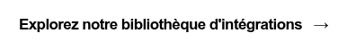 Explorez notre bibliothèque d'intégrations →