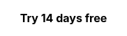 <p style="font-weight: bold;">Try 14 days free</p>