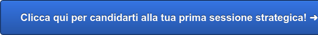 Clicca qui per candidarti alla tua prima sessione strategica! ➜