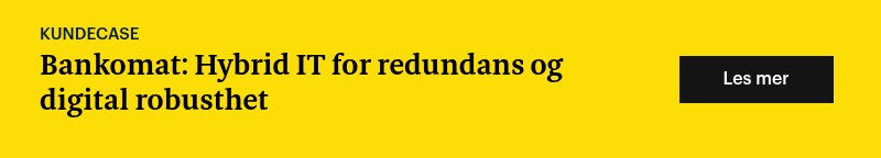 KUNDECASE Bankomat: Hybrid IT for redundans og digital robusthet&nbsp; &nbsp;