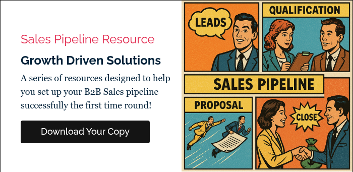 Sales Pipeline Resource Growth Driven Solutions A series of resources designed to help you set up your B2B Sales pipeline successfully the first time round!  