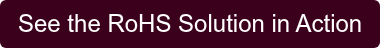 See the RoHS Solution in Action