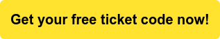 Get your free ticket code now!