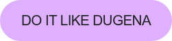 Do it like Dugena