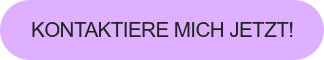 Kontaktiere mich jetzt!