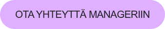 OTA YHTEYTTÄ MANAGERIIN