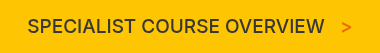 SPECIALIST COURSE OVERVIEW