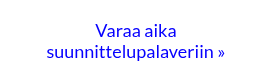 <p>Varaa aika suunnittelupalaveriin »</p>