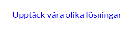 <p>Upptäck våra olika lösningar</p>