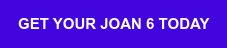 GET YOUR JOAN 6 TODAY