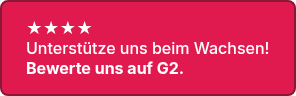 <p style="line-height: 1.25; text-align: left;">★★★★<br>Unterstütze uns beim Wachsen!</p>
<p style="font-weight: bold; line-height: 1.25; text-align: left;">Bewerte uns auf G2.</p>